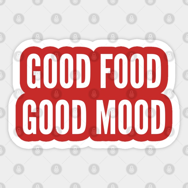 Good Food Good Mood - Food Mood Humor Funny Joke Statement Slogan Sticker by sillyslogans